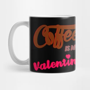 Coffee is my Valentine Mug